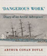 "Dangerous Work": Diary of an Arctic Adventure - Arthur Conan Doyle