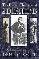 The Further Chronicles of Sherlock Holmes (Vol. 1 & 2) - Denis O. Smith