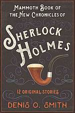 The Mammoth Book of the New Chronicles of Sherlock Holmes - Denis O. Smith