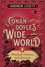 Conan Doyle's Wide World: Sherlock Holmes and Beyond - Andrew Lycett